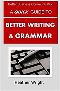 A Quick Guide to Better Writing & Grammar (Paperback)