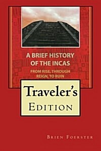 A Brief History of the Incas: From Rise, Through Reign, to Ruin (Paperback)