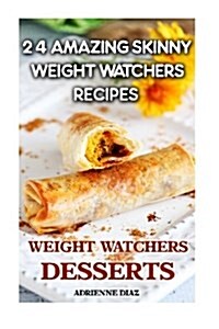 Weight Watchers Desserts: 24 Amazing Skinny Weight Watchers Recipes: (Weight Watchers Simple Start, Weight Watchers for Beginners, Simple Start (Paperback)