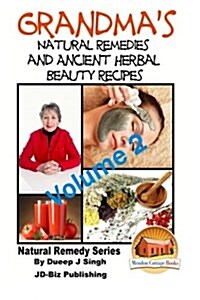 Grandmas Natural Remedies and Ancient Herbal Beauty Recipes Volume 2 (Paperback)