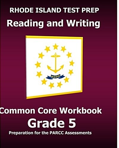 Rhode Island Test Prep Reading and Writing Common Core Workbook Grade 5: Preparation for the Parcc Ela Assessments (Paperback)