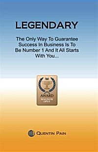 Legendary: The Only Way to Guarantee Success in Business Is to Be Number 1 and It All Starts with You (Paperback)