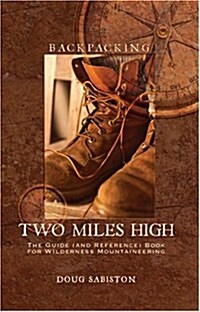 Backpacking Two Miles High: The Guide (and Reference) Book for Wilderness Mountaineering (Paperback)