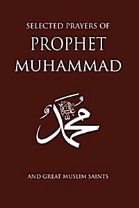 Selected Prayers of Prophet Muhammad: And Great Muslim Saints (Paperback)