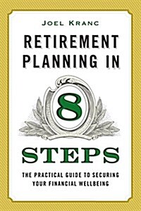 Retirement Planning in 8 Easy Steps: The Brief Guide to Lifelong Financial Freedom (Paperback)