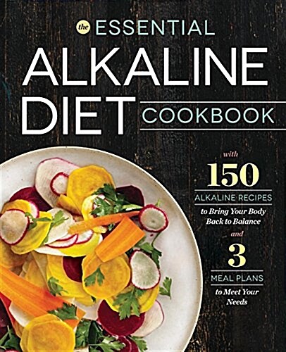 The Essential Alkaline Diet Cookbook: 150 Alkaline Recipes to Bring Your Body Back to Balance (Paperback)