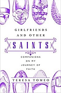 Girlfriends and Other Saints: Companions on My Journey of Faith (Paperback)