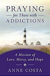 Praying for Those with Addictions: A Mission of Love, Mercy, and Hope (Paperback)