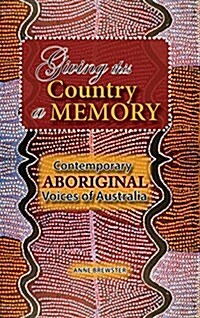 Giving This Country a Memory: Contemporary Aboriginal Voices of Australia (Hardcover)