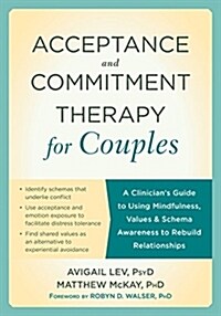 Acceptance and Commitment Therapy for Couples: A Clinicians Guide to Using Mindfulness, Values, and Schema Awareness to Rebuild Relationships (Paperback)