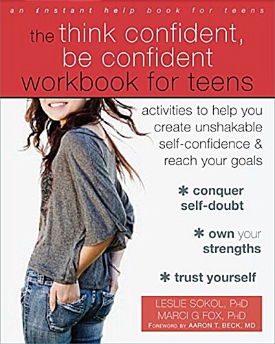 The Think Confident, Be Confident Workbook for Teens: Activities to Help You Create Unshakable Self-Confidence and Reach Your Goals (Paperback)