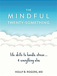 The Mindful Twenty-Something: Life Skills to Handle Stress...and Everything Else (Paperback)