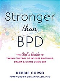 Stronger Than Bpd: The Girls Guide to Taking Control of Intense Emotions, Drama, and Chaos Using Dbt (Paperback)