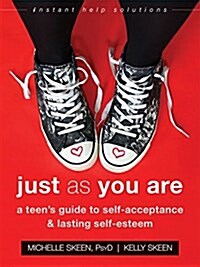 Just as You Are: A Teens Guide to Self-Acceptance and Lasting Self-Esteem (Paperback)