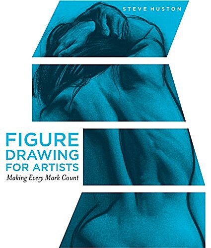 Figure Drawing for Artists: Making Every Mark Count (Paperback)