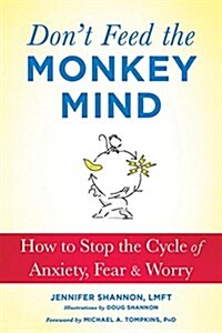 Dont Feed the Monkey Mind: How to Stop the Cycle of Anxiety, Fear, and Worry (Paperback)