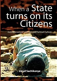 When a State Turns on Its Citizens. 60 Years of Institutionalised Violence in Zimbabwe (Paperback)