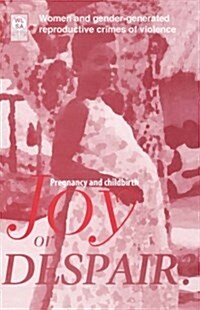 Pregnancy and Childbirth. Joy or Despair. Women and Gender-Generated Reproductive Crimes of Violence (Paperback)