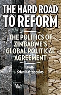 The Hard Road to Reform. the Politics of Zimbabwes Global Political Agreement (Paperback)
