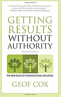 Getting Results Without Authority: The New Rules of Organisational Influence (Paperback, 2)