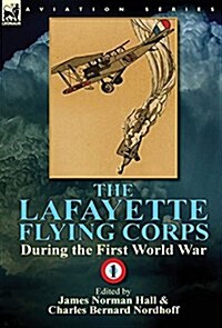 The Lafayette Flying Corps-During the First World War: Volume 1 (Hardcover)