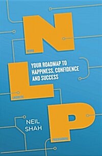 Neurolinguistic Programming (NLP) : Your Map to Happiness, Confidence and Success (Paperback)