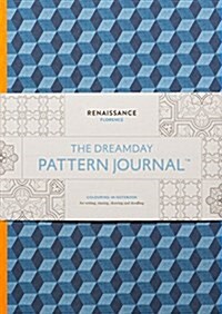 The Dreamday Pattern Journal: Renaissance - Florence: Coloring-In Notebook for Writing, Musing, Drawing and Doodling (Other)