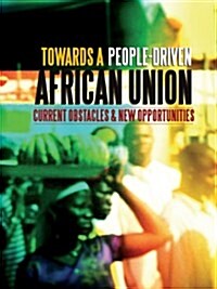 Towards a People-Driven African Union. Current Obstacles and New Opportunities (Paperback)