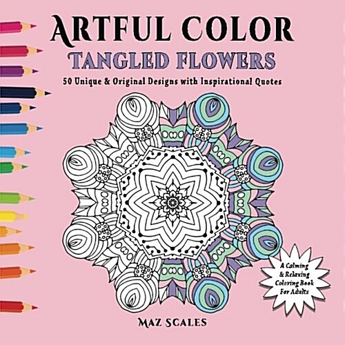 Artful Color Tangled Flowers: A Calming and Relaxing Coloring Book for Adults (Paperback)