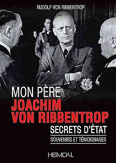 Mon P?e, Joachim Von Ribbentrop: Secrets d?at - Souvenirs Et T?oignages (Paperback)