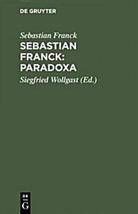 Sebastian Franck: Paradoxa (Hardcover, Reprint 2015)