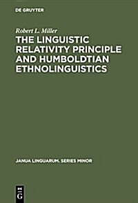 The Linguistic Relativity Principle and Humboldtian Ethnolinguistics: A History and Appraisal (Hardcover, Reprint 2015)