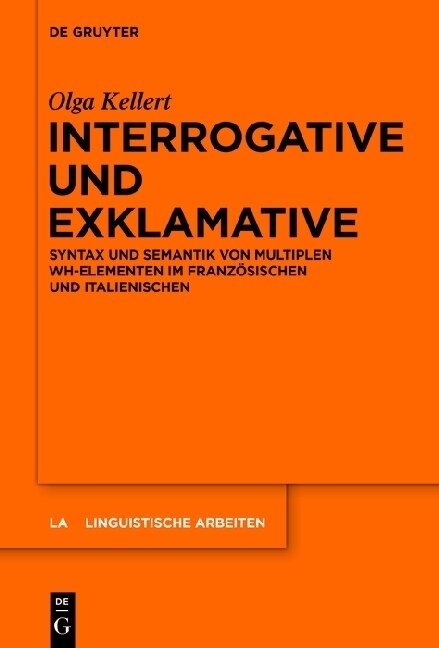 Interrogative Und Exklamative: Syntax Und Semantik Von Multiplen Wh-Elementen Im Franz?ischen Und Italienischen (Hardcover)