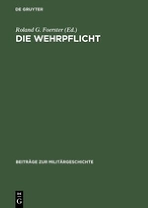 Die Wehrpflicht: Entstehung, Erscheinungsformen Und Politisch-Milit?ische Wirkung (Hardcover, Reprint 2015)