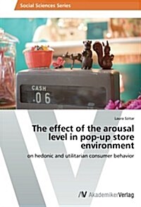 The Effect of the Arousal Level in Pop-Up Store Environment (Paperback)
