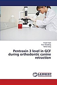 Pentraxin 3 Level in Gcf During Orthodontic Canine Retraction (Paperback)