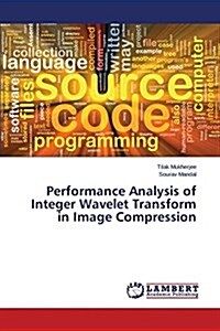 Performance Analysis of Integer Wavelet Transform in Image Compression (Paperback)