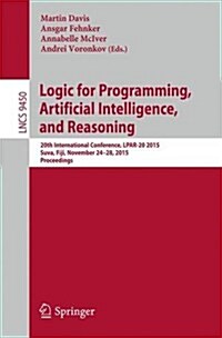 Logic for Programming, Artificial Intelligence, and Reasoning: 20th International Conference, Lpar-20 2015, Suva, Fiji, November 24-28, 2015, Proceedi (Paperback, 2015)