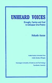 Unheard Voices: Drought, Famine and God in Ethiopian Oral Poetry (Paperback)