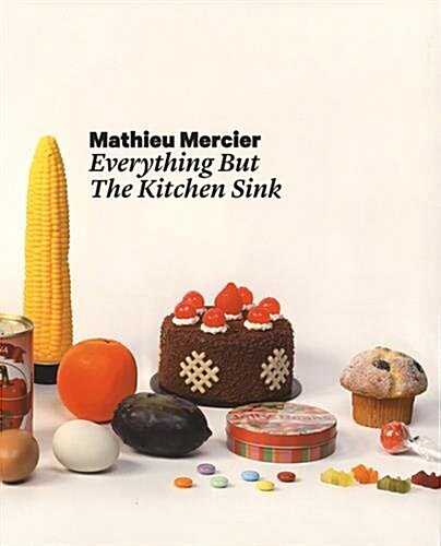 [중고] Mathieu Mercier: Everything But the Kitchen Sink: Kat. Villa Merkel Esslingen - Lok Kunstmuseum St.Gallen (Paperback)