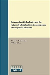 Between Past Orthodoxies and the Future of Globalization: Contemporary Philosophical Problems (Paperback)