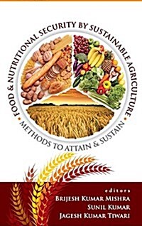 Food and Nutritional Security by Sustainable Agriculture: Methods to Attain and Sustain (Hardcover)