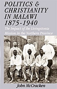 Politics and Christianity in Malawi 1875-1940. the Impact of the Livingstonia Mission in the Northern Province 3rd Edition (Paperback, 2, Revised)