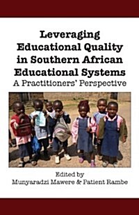 Leveraging Educational Quality in Southern African Educational Systems. a Practitioners Perspective (Paperback)