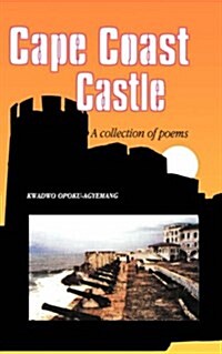 Cape Coast Castle. a Collection of Poems (Paperback)