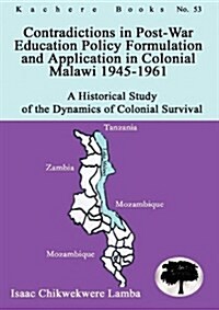 Contradictions in Post-War Education Policy Formation and Application in Colonial Malawi 1945-1961 (Paperback)