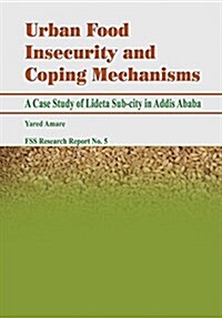 Urban Food Insecurity and Coping Mechanisms. a Case Study of Lideta Sub-City in Addis Ababa (Paperback)