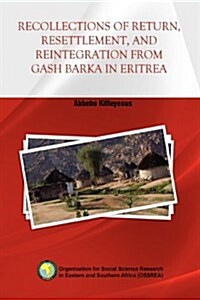 Recollections of Return, Resettlement, and Reintegration from Gash Barka in Eritrea (Paperback)