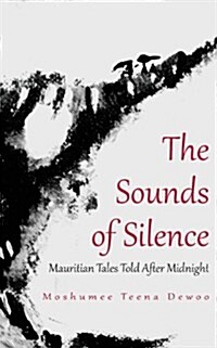 The Sounds of Silence. Mauritian Tales Told After Midnight (Paperback)