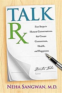 Talkrx: Five Steps to Honest Conversations That Create Connection, Health, and Happiness (Paperback)